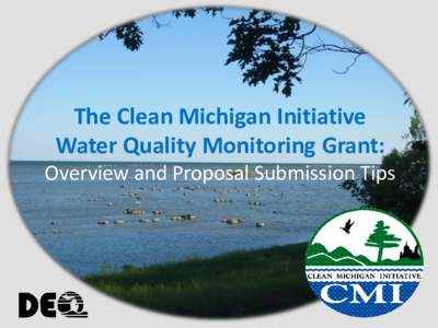 The Clean Michigan Initiative Water Quality Monitoring Grant: Overview and Proposal Submission Tips Housekeeping • All lines will be muted
