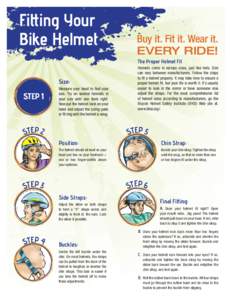 Fitting Your Bike Helmet Buy it. Fit it. Wear it. EVERY RIDE! The Proper Helmet Fit