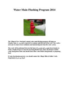 Water Main Flushing Program[removed]The Village of New Maryland’s annual water main flushing program will begin on Monday, June 16, 2014 and is expected to continue until the end of the week. This work is necessary to re