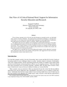 One View of A Critical National Need: Support for Information Security Education and Research Eugene H. Spafford Director, COAST Project and Laboratory Purdue University W. Lafayette, IN 47907–1398