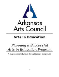 Arts in Education Planning a Successful Arts in Education Program A supplemental guide for AIE grant proposals  1