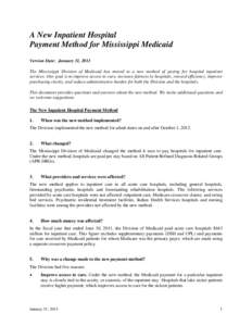 A New Inpatient Hospital Payment Method for Mississippi Medicaid Version Date: January 31, 2013 The Mississippi Division of Medicaid has moved to a new method of paying for hospital inpatient services. Our goal is to imp