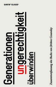 Zusammenfassung des Buchs von Jérôme Cosandey  Zusammenfassung des Buchs «Generationenungerechtigkeit über­winden» von Jérôme Cosandey Verlag Avenir Suisse und Neue Zürcher Zeitung, 2014 ISBN[removed]9