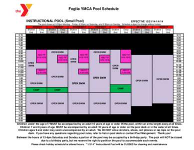 Foglia YMCA Pool Schedule INSTRUCTIONAL POOL (Small Pool) EFFECTIVE[removed]  The pool closes at 9:30pm Monday - Friday, 6:30pm on Saturday, and 5:30pm on Sunday. Schedule subject to change without notice.