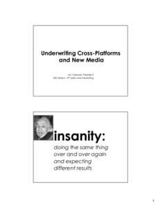 Underwriting Cross-Platforms and New Media Jim Taszarek, President Kirk Nelson, VP Sales and Marketing  insanity: