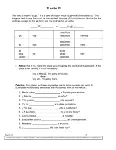 El verbo IR The verb ir means “to go.” It is a verb of motion which is generally followed by a. This irregular verb is one that must be learned well because of its importance. Notice that the endings (except for the 