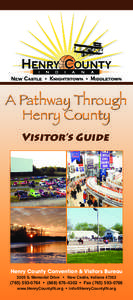 A Pathway Through Henry County Visitor’s Guide Henry County Convention & Visitors Bureau 3205 S. Memorial Drive • New Castle, Indiana 47362