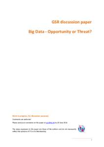 GSR discussion paper Big Data - Opportunity or Threat? Work in progress, for discussion purposes Comments are welcome! Please send your comments on this paper at:  by 20 June 2014.