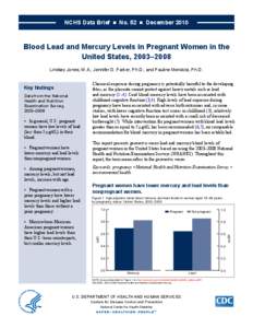 NCHS Data Brief  ■  No. 52  ■  December[removed]Blood Lead and Mercury Levels in Pregnant Women in the United States, 2003–2008 Lindsey Jones, M.A.; Jennifer D. Parker, Ph.D.; and Pauline Mendola, Ph.D.