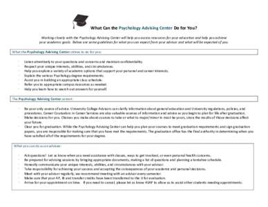 What Can the Psychology Advising Center Do for You? Working closely with the Psychology Advising Center will help you access resources for your education and help you achieve your academic goals. Below are some guideline