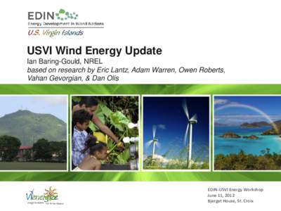 USVI Wind Energy Update Ian Baring-Gould, NREL based on research by Eric Lantz, Adam Warren, Owen Roberts, Vahan Gevorgian, & Dan Olis  Credit: Warren Gretz, NREL
