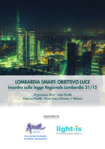 LOMBARDIA SMART: OBIETTIVO LUCE  Incontro sulla legge Regionale LombardiagennaioSala Pirelli Palazzo Pirelli - P.zza Duca d’Aosta, 1 Milano