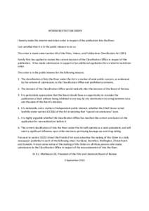 INTERIM RESTRICTION ORDER I hereby make this interim restriction order in respect of the publication Into the River. I am satisfied that it is in the public interest to do so. This order is made under section 49 of the F