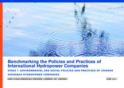 Benchmarking the Policies and Practices of International Hydropower Companies STAG E 1: E NVI R ON M E NTAL AN D S OCIAL P OLI CI E S AN D PRACTI CE S OF CH I N E S E OVE R S EAS HYD R OP OWE R COM PAN I E S PART B B E N