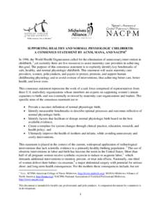 SUPPORTING HEALTHY AND NORMAL PHYSIOLOGIC CHILDBIRTH: A CONSENSUS STATEMENT BY ACNM, MANA, AND NACPM ∗ In 1996, the World Health Organization called for the elimination of unnecessary intervention in childbirth, 1 yet 