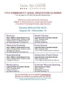 FREE COMMUNITY LEGAL EDUCATION CLASSES **You may apply for a Pro Bono Attorney after attending class.** Offered as a free community service by: William S. Boyd School of Law ■ Legal Aid Center of Southern Nevada ■ Ne