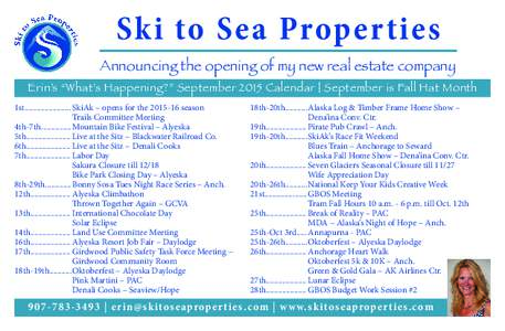 Ski to Sea Properties Announcing the opening of my new real estate company Erin’s “What’s Happening?” September 2015 Calendar | September is Fall Hat Month 1st.......................	SkiAk – opens for the 2015-