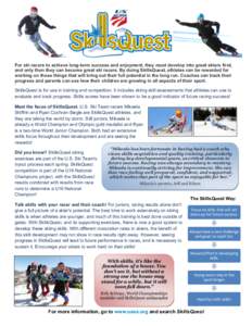    For ski racers to achieve long-term success and enjoyment, they must develop into great skiers first, and only then they can become great ski racers. By doing SkillsQuest, athletes can be rewarded for working on thos