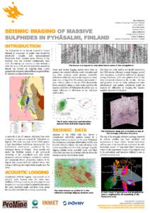 Suvi Heinonen Institute of Seismology, University of Helsinki Pöyry Finland Oy SEISMIC IMAGING OF MASSIVE SULPHIDES IN PYHÄSALMI, FINLAND