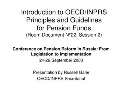 Introduction to OECD/INPRS Principles and Guidelines for Pension Funds (Room Document N°22, Session 2) Conference on Pension Reform in Russia: From Legislation to Implementation