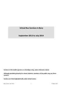 School Bus Services in Bury  September 2013 to July 2014 Services in this leaflet operate on schooldays only, unless otherwise stated. Although provided primarily for school students, members of the public may use these