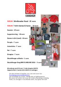 FANSHOP NIEUW Windbreaker Rood - 25 euro NIEUW T-shirt dames & heren - 15 euro Sweater - 25 euro Supportersvlag - 20 euro Dames t-shirt (rood[removed]euro