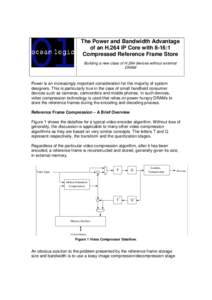 The Power and Bandwidth Advantage of an H.264 IP Core with 8-16:1 Compressed Reference Frame Store Building a new class of H.264 devices without external DRAM