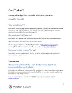 OvidToday™ Frequently Asked Questions for Ovid Administrators January 2015 – Release 1.1 What is OvidToday™? OvidToday is an iPad app that allows our institutional customers to use an iPad® to browse and read the