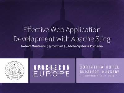 Effective Web Application Development with Apache Sling Robert Munteanu ( @rombert ) , Adobe Systems Romania About the Speaker ●