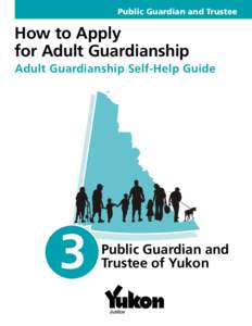 Public Guardian and Trustee  How to Apply for Adult Guardianship Adult Guardianship Self-Help Guide