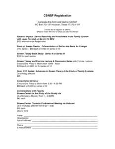 CSNSF Registration Complete this form and Mail to: CSNSF PO BoxHouston, TexasI would like to register to attend: (Please check the one or ones you plan to attend)