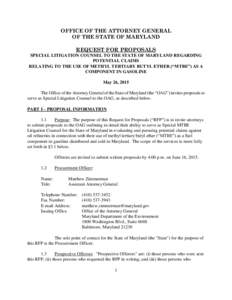 OFFICE OF THE ATTORNEY GENERAL OF THE STATE OF MARYLAND REQUEST FOR PROPOSALS SPECIAL LITIGATION COUNSEL TO THE STATE OF MARYLAND REGARDING POTENTIAL CLAIMS RELATING TO THE USE OF METHYL TERTIARY BUTYL ETHER (“MTBE”)