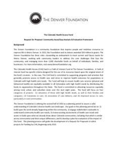   	
   	
     The	
  Colorado	
  Health	
  Access	
  Fund	
   Request	
  for	
  Proposal:	
  Community	
  Asset/Gap	
  Analysis	
  &	
  Evaluation	
  Framework	
  