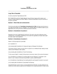 Act A881 Trade Marks (Amendment) Act 1994 Long Title & Preamble An Act to amend the Trade Marks Act[removed]BE IT ENACTED by the Seri Paduka Baginda Yang di-Pertuan Agong with the advice and