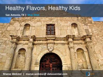 Healthy Flavors, Healthy Kids San Antonio, TX | May 2014 Maeve Webster | maeve.webster@ datassential.com  What are parents saying