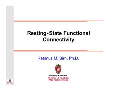 Resting‐State Functional Connectivity Rasmus M. Birn, Ph.D.  Overview