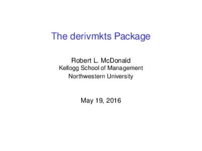 The derivmkts Package Robert L. McDonald Kellogg School of Management Northwestern University  May 19, 2016