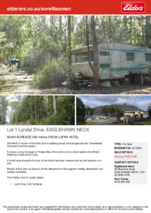 eldersre.co.au/sorelltasman  Lot 1 Lyndal Drive, EAGLEHAWK NECK BUSH ACREAGE 500 metres FROM LUFRA HOTEL Wonderful 5 acres of tall trees and a bubbling brook almost opposite the Tessellated Pavement and the beach.