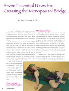 Seven Essential Poses for Crossing the Menopausal Bridge By Suza Francina, R.Y.T., For women at midlife and beyond, yoga offers a primary form of menopause medicine that can help them adjust