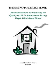 THERE’S NO PLACE LIKE HOME: Recommendations for Improving the Quality of Life in Adult Homes Serving People With Mental Illness  Adult Home Work Group