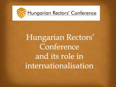 - The Hungarian Rectors’ Conference (HRC) has been operating now for 25 years - The primary task of HRC is to represent higher education institutions and to protect their interests - In Hungary, the HRC is the only or