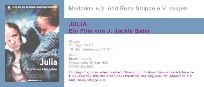 Madonna e.V. und Rosa Strippe e.V. zeigen:  JULIA Ein Film von J. Jackie Baier Wann: 21. April 2016