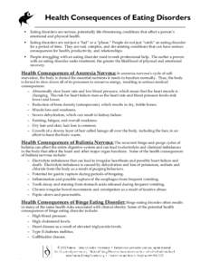 Health Consequences of Eating Disorders • Eating disorders are serious, potentially life-threatening conditions that affect a person’s emotional and physical health.