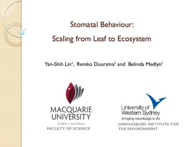 Stomatal Behaviour: Scaling from Leaf to Ecosystem Yan-Shih Lin1, Remko Duursma2 and Belinda Medlyn1 FACULTY OF SCIENCE