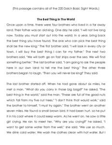 (This passage contains all of the 220 Dolch Basic Sight Words.) The Best Thing In The World Once upon a time, there were four brothers who lived in a far away land. Their father was an old king. One day he said, 