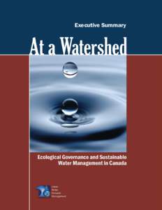 Executive Summary  At a Watershed: Ecological Governance and Sustainable Water Management in Canada Oliver M. Brandes, UWDM Project Leader, POLIS Project Keith Ferguson, Research Associate, POLIS Project