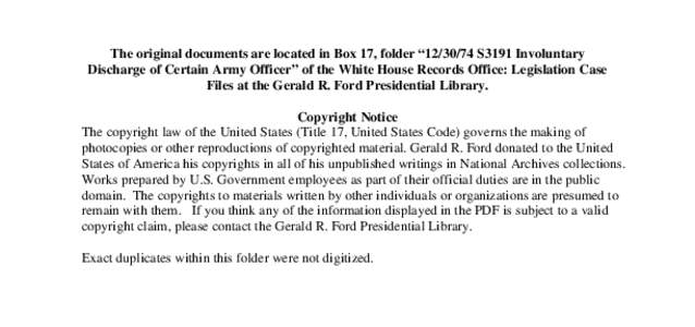 The original documents are located in Box 17, folder “[removed]S3191 Involuntary Discharge of Certain Army Officer” of the White House Records Office: Legislation Case Files at the Gerald R. Ford Presidential Library