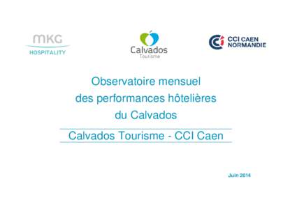 Observatoire mensuel des performances hôtelières du Calvados Calvados Tourisme - CCI Caen  Juin 2014