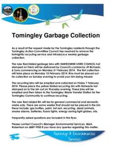 Tomingley Garbage Collection As a result of the request made by the Tomingley residents through the Tomingley Action Committee Council has resolved to remove the fortnightly recycling service and introduce a weekly garba