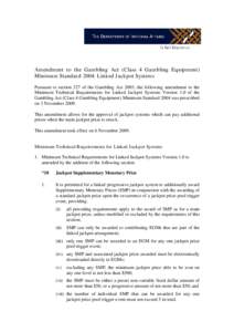 Amendment to the Gambling Act (Class 4 Gambling Equipment) Minimum Standard 2004: Linked Jackpot Systems Pursuant to section 327 of the Gambling Act 2003, the following amendment to the Minimum Technical Requirements for